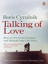 Talking of Love (eBook): How to Overcome Trauma and Remake Your Life Story